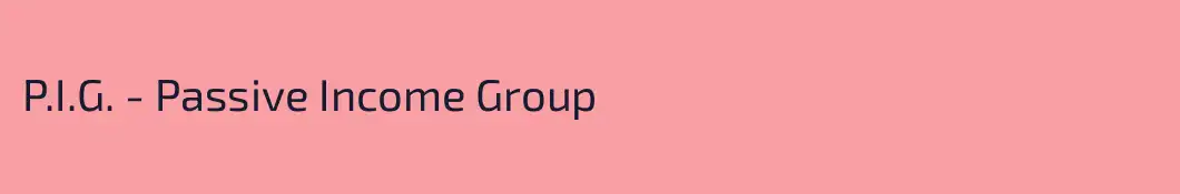 P.I.G. - Passive Income Group